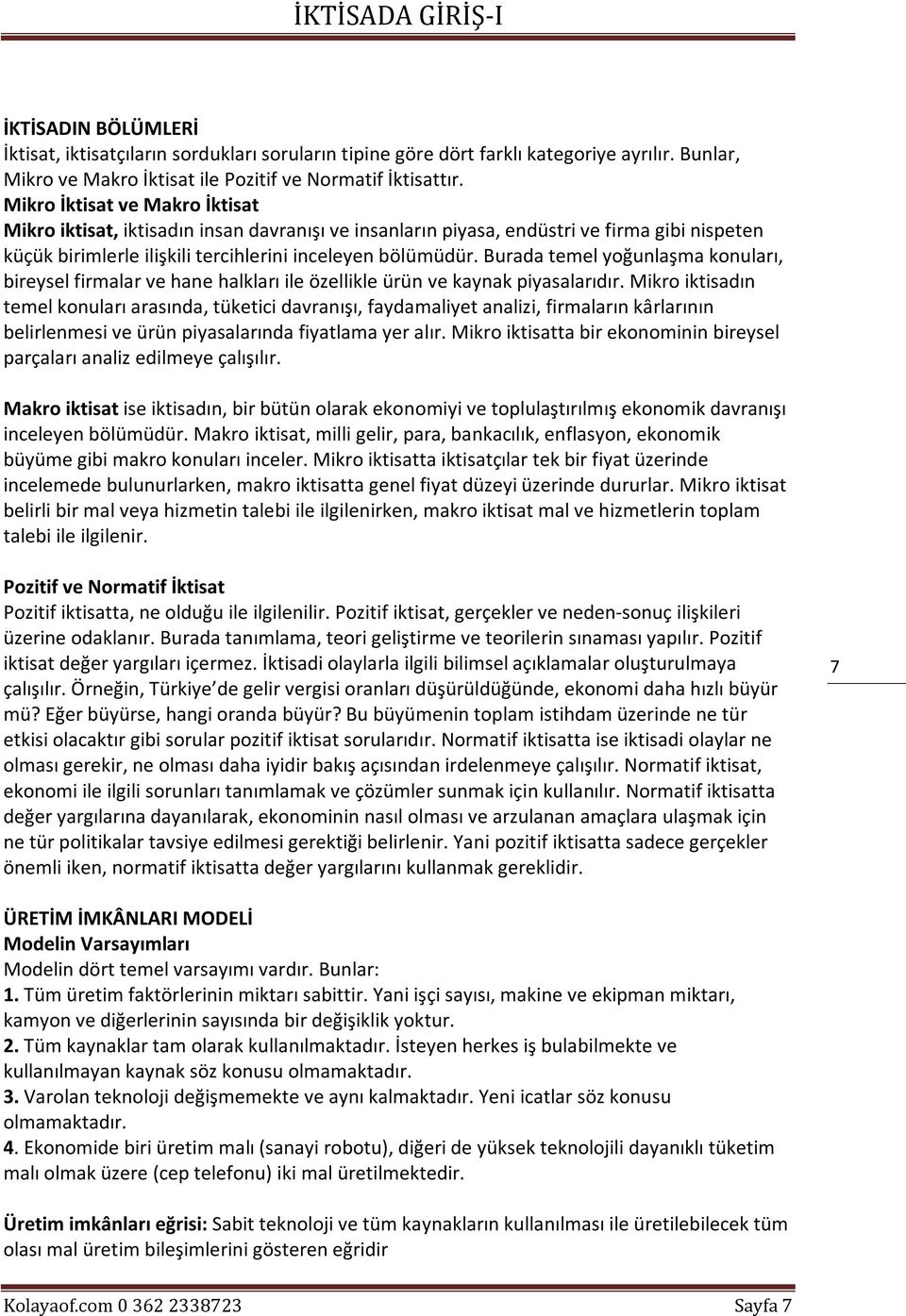 Burada temel yoğunlaşma konuları, bireysel firmalar ve hane halkları ile özellikle ürün ve kaynak piyasalarıdır.