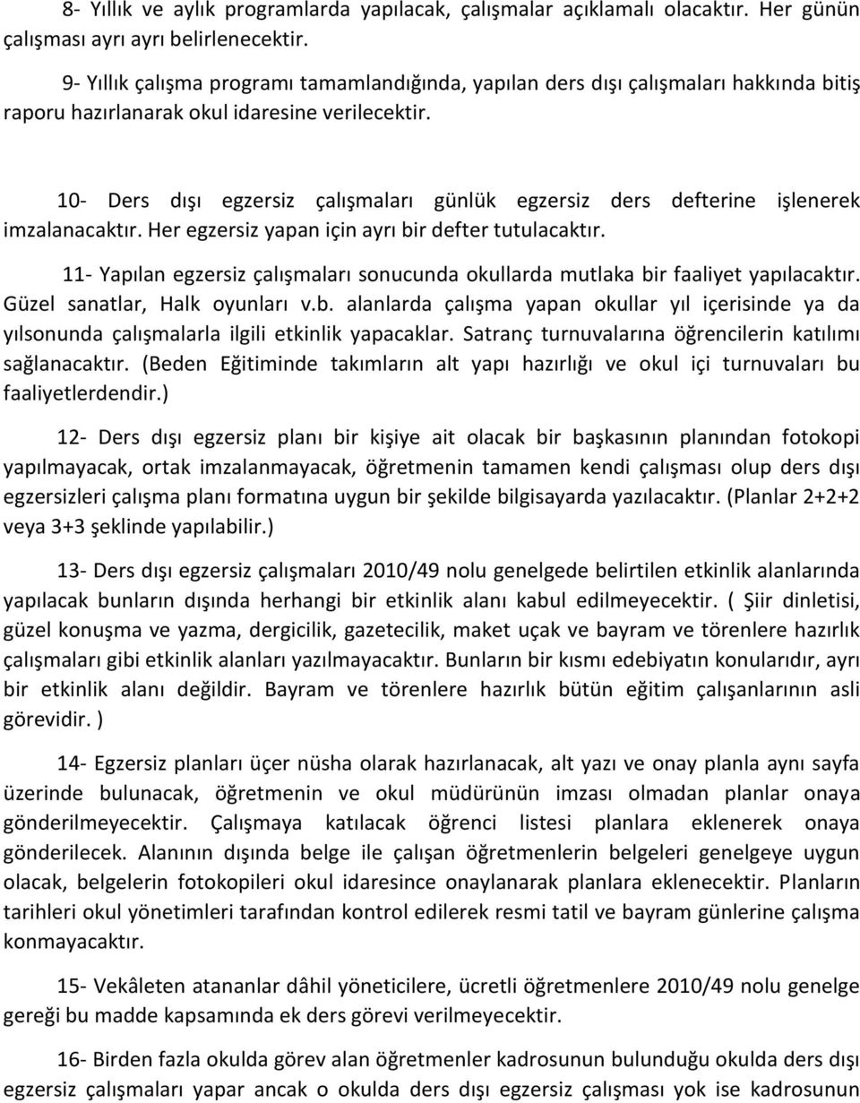 10- Ders dışı egzersiz çalışmaları günlük egzersiz ders defterine işlenerek imzalanacaktır. Her egzersiz yapan için ayrı bir defter tutulacaktır.