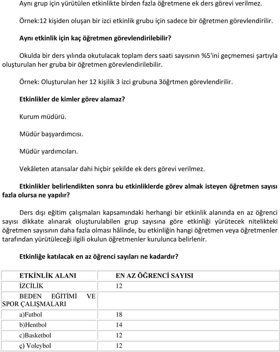 Örnek: Oluşturulan her 12 kişilik 3 izci grubuna 3öğrtmen görevlendirilir. Etkinlikler de kimler görev alamaz? Kurum müdürü. Müdür başyardımcısı. Müdür yardımcıları.