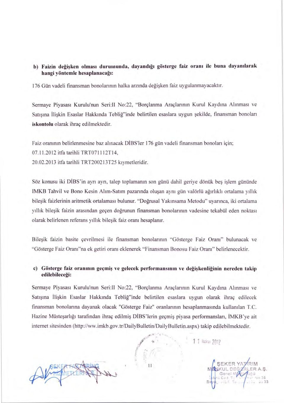 Sermaye Piyasas ı Kurulu'nun Seri:I I No:22, "Borçlanma Araçlar ı n ı n Kurul Kayd ına Al ı nmas ı ve Sat ışı na ili şkin Esaslar Hakk ı nda Teblirinde belirtilen esaslara uygun şekilde, finansman