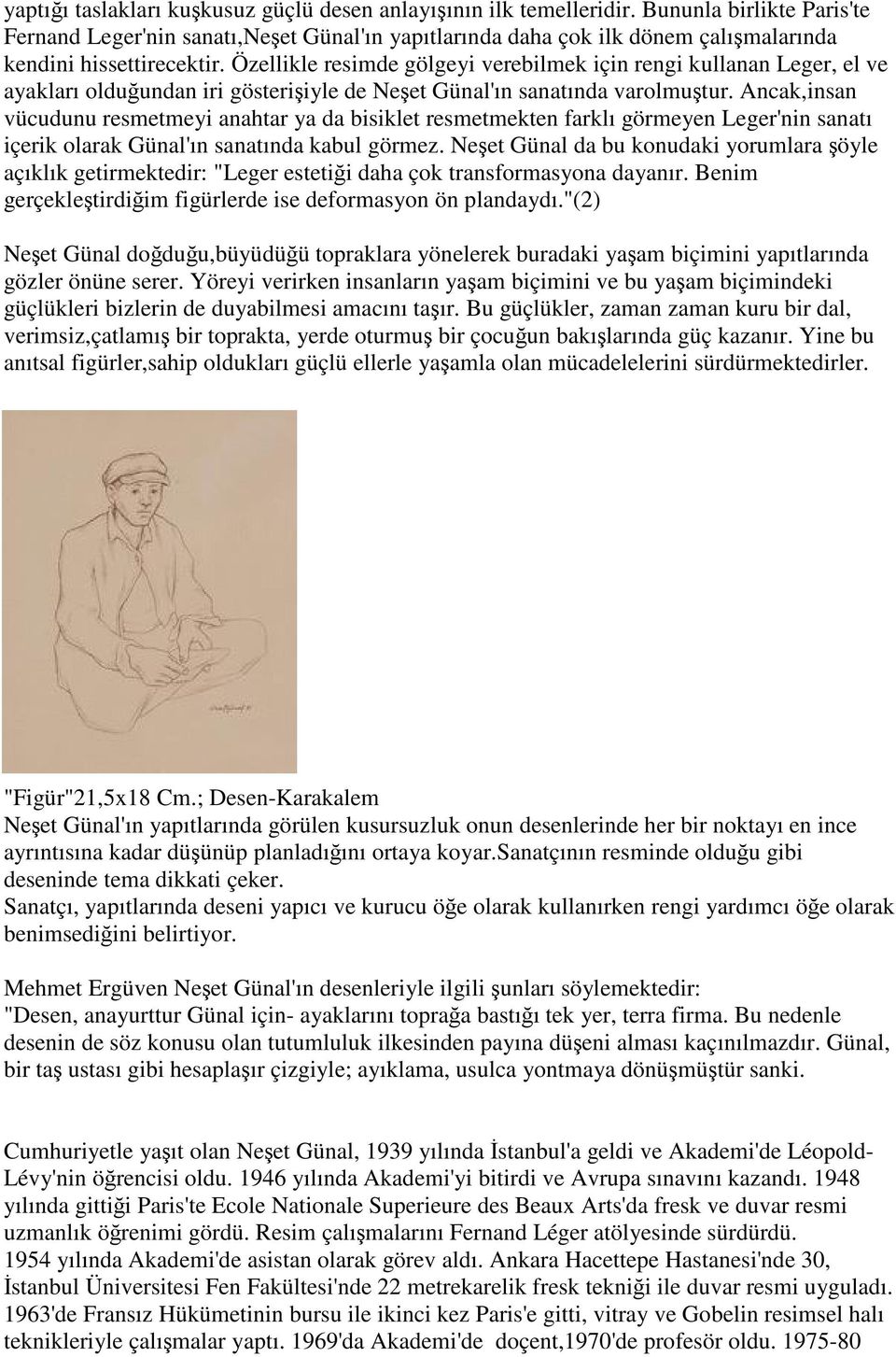 Özellikle resimde gölgeyi verebilmek için rengi kullanan Leger, el ve ayakları olduğundan iri gösterişiyle de Neşet Günal'ın sanatında varolmuştur.