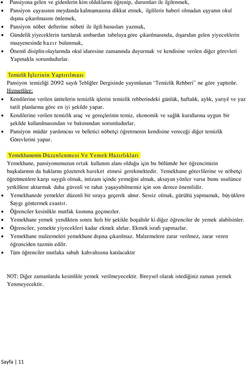 Önemli disiplin olaylarında okul idaresine zamanında duyurmak ve kendisine verilen diğer görevleri Yapmakla sorumludurlar.