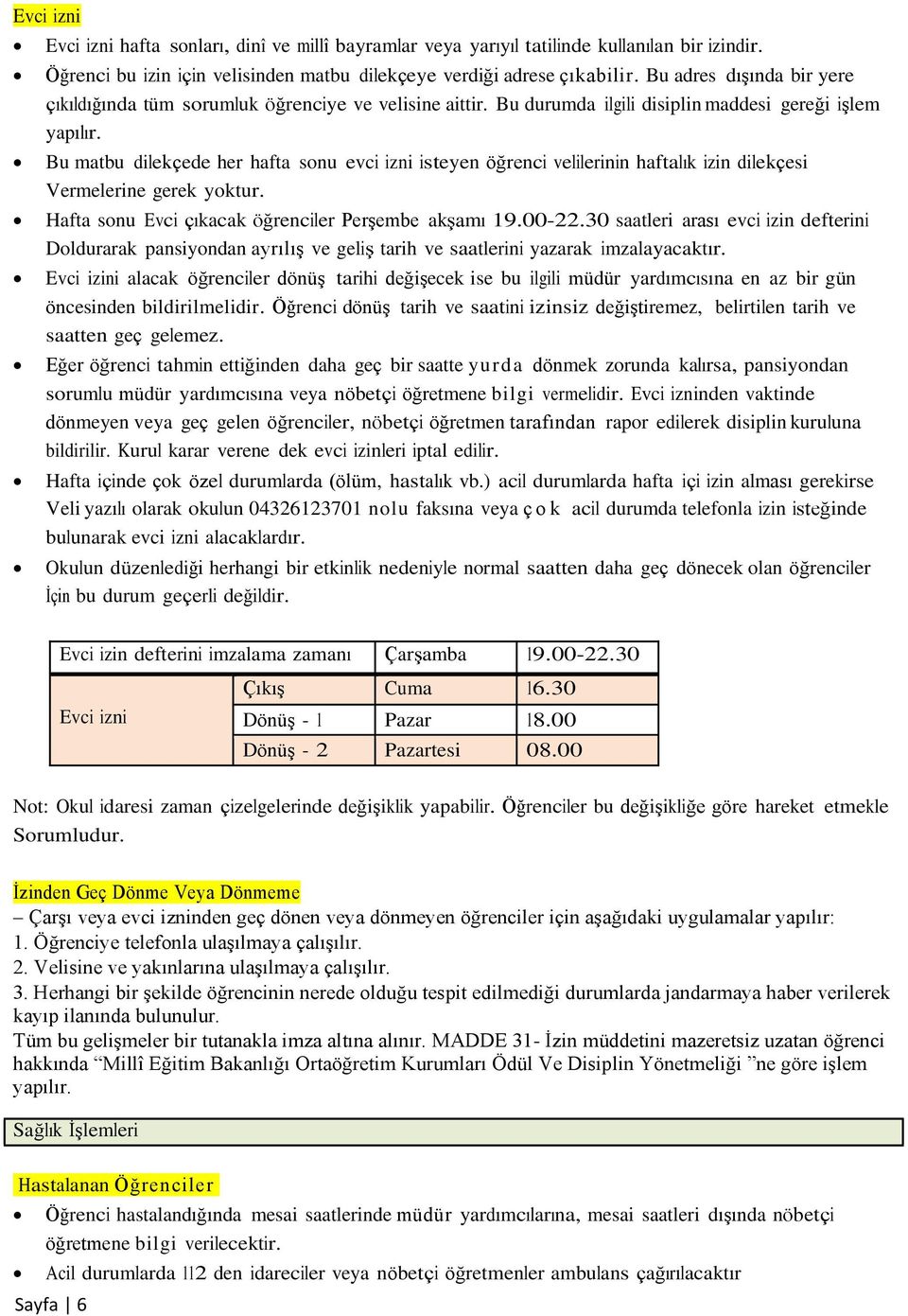 Bu matbu dilekçede her hafta sonu evci izni isteyen öğrenci velilerinin haftalık izin dilekçesi Vermelerine gerek yoktur. Hafta sonu Evci çıkacak öğrenciler Perşembe akşamı 19.00-22.