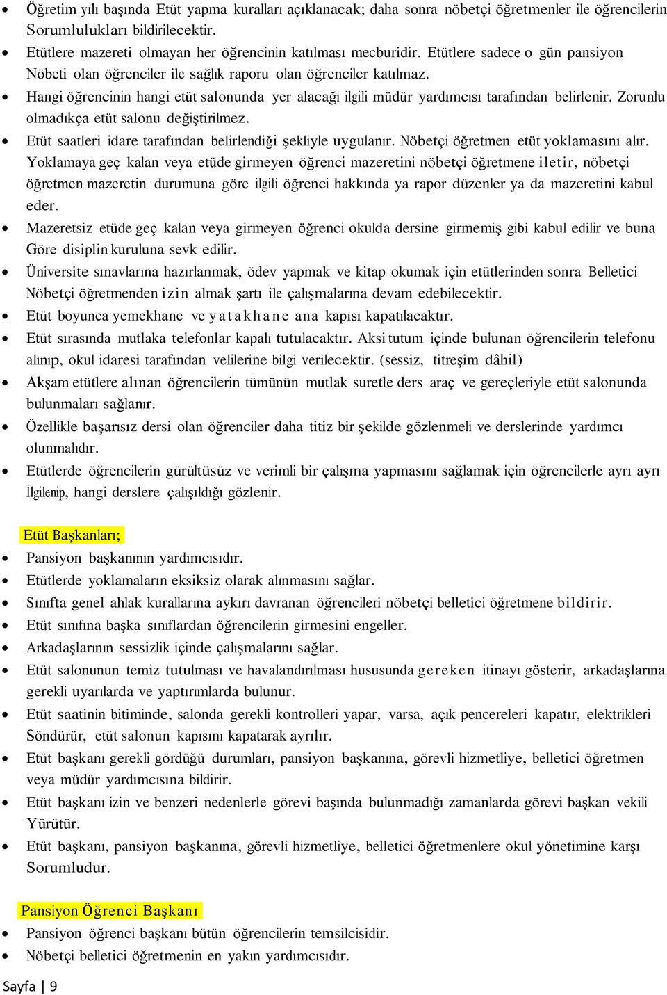 Zorunlu olmadıkça etüt salonu değiştirilmez. Etüt saatleri idare tarafından belirlendiği şekliyle uygulanır. Nöbetçi öğretmen etüt yoklamasını alır.