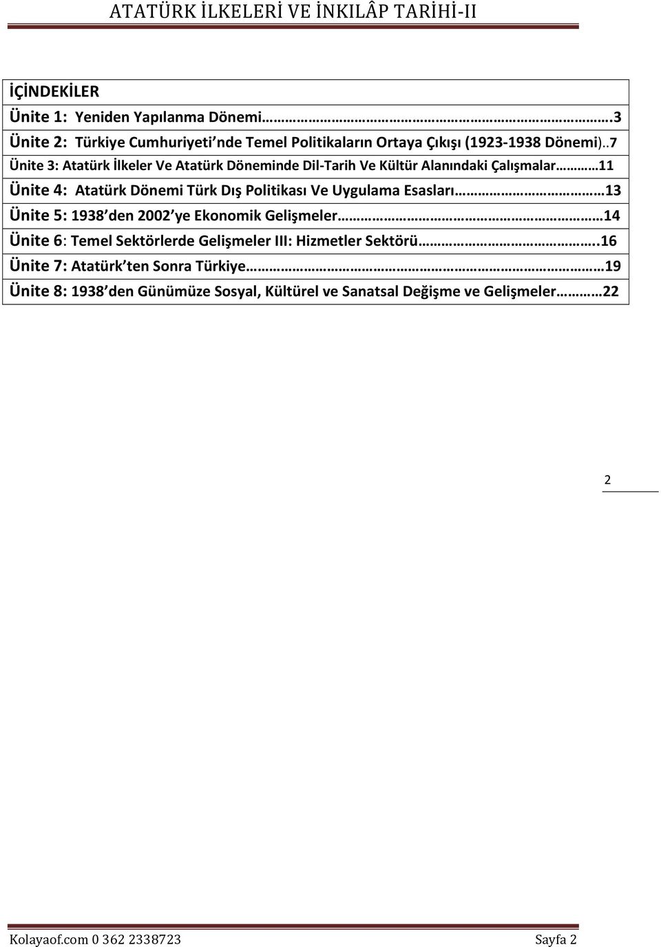 Uygulama Esasları 13 Ünite 5: 1938 den 2002 ye Ekonomik Gelişmeler 14 Ünite 6: Temel Sektörlerde Gelişmeler III: Hizmetler Sektörü.