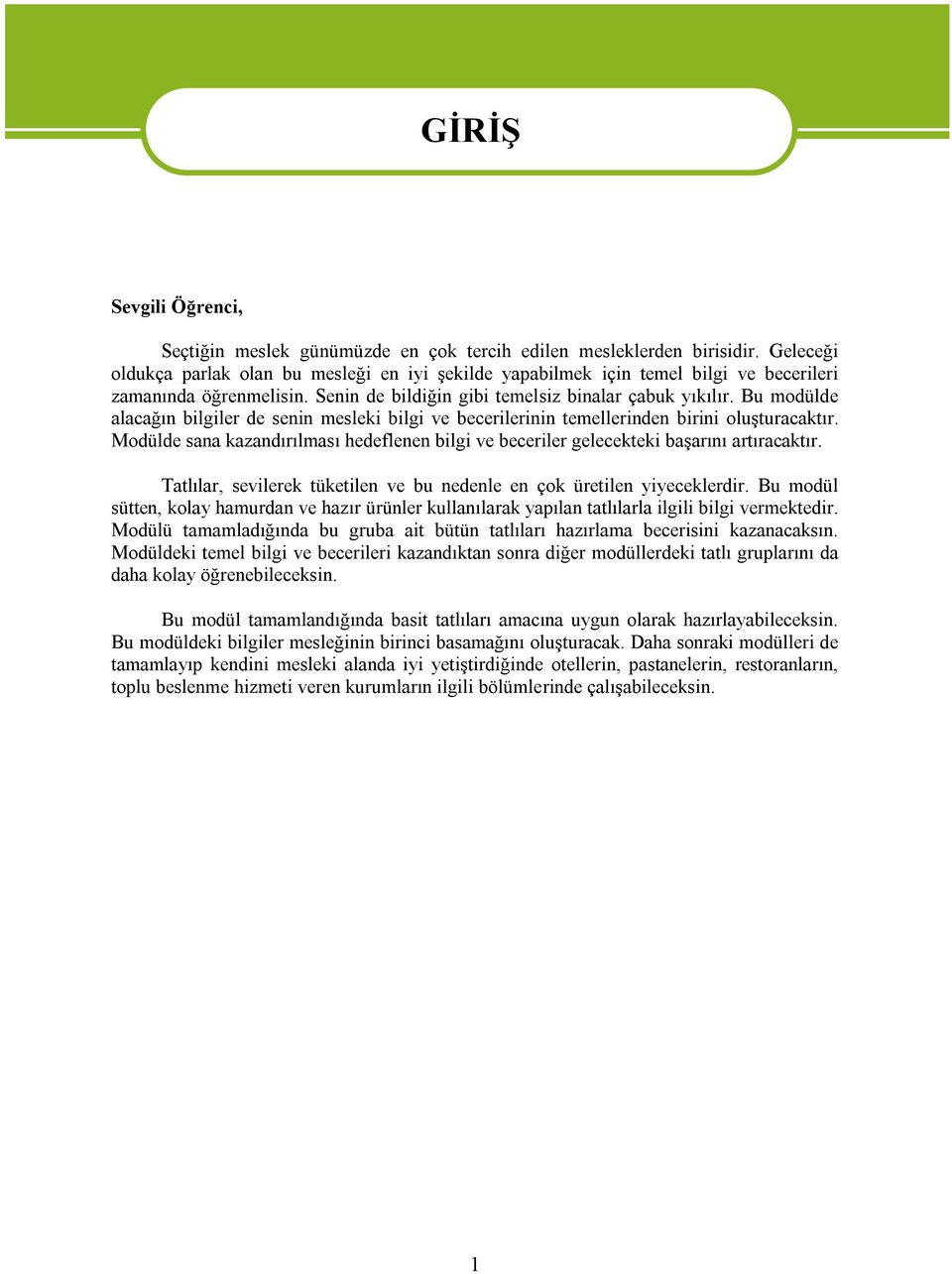 Bu modülde alacağın bilgiler de senin mesleki bilgi ve becerilerinin temellerinden birini oluşturacaktır. Modülde sana kazandırılması hedeflenen bilgi ve beceriler gelecekteki başarını artıracaktır.