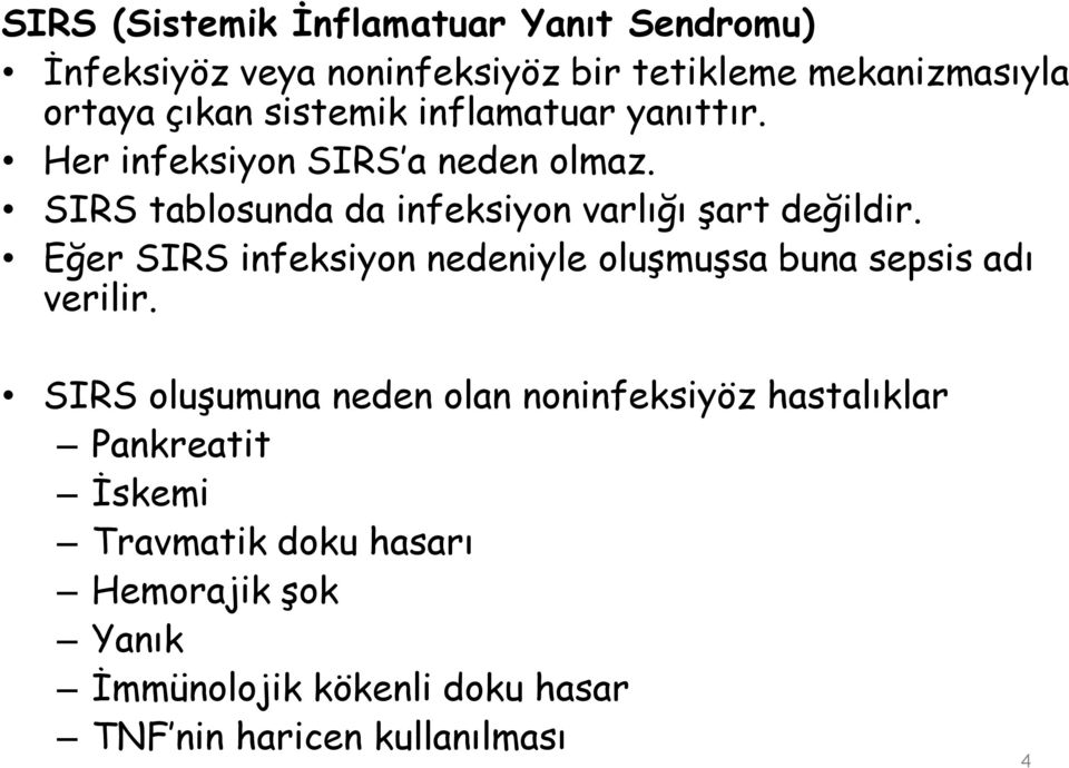 Eğer SIRS infeksiyon nedeniyle oluşmuşsa buna sepsis adı verilir.