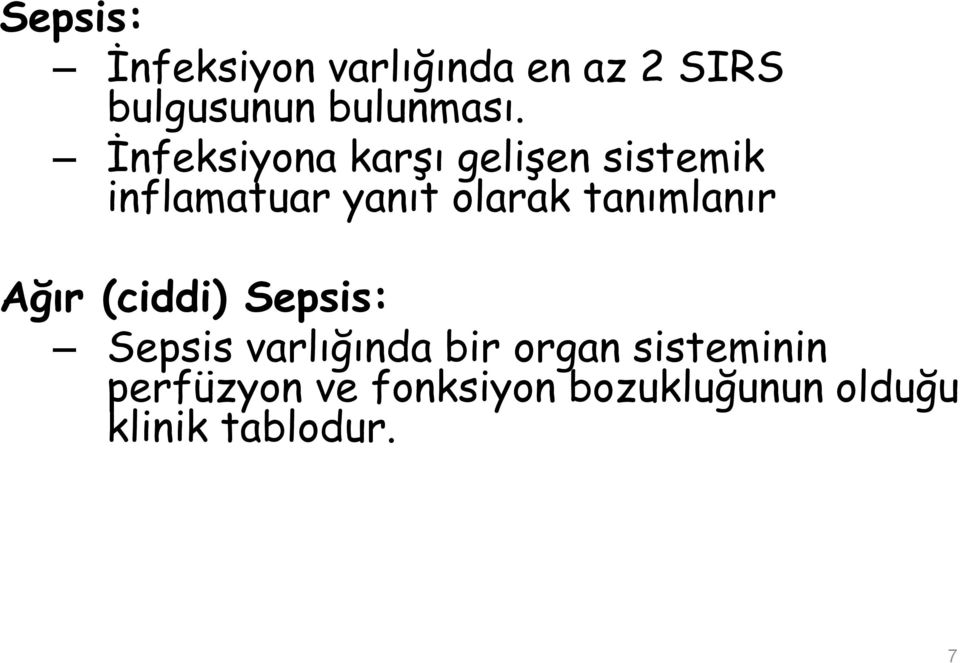 tanımlanır Ağır (ciddi) Sepsis: Sepsis varlığında bir organ