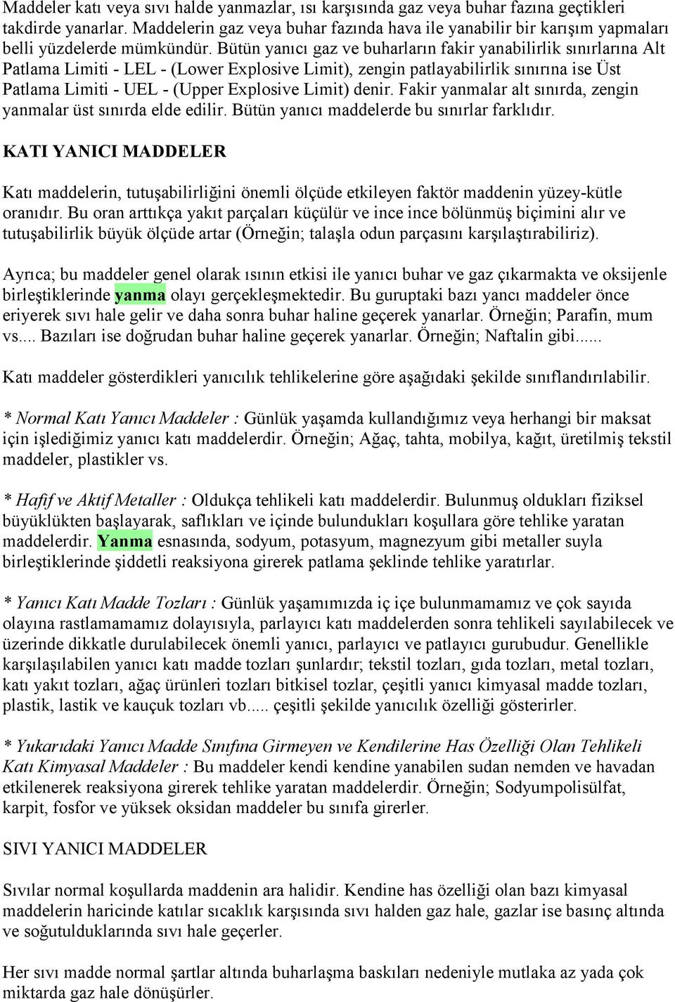 Bütün yanıcı gaz ve buharların fakir yanabilirlik sınırlarına Alt Patlama Limiti - LEL - (Lower Explosive Limit), zengin patlayabilirlik sınırına ise Üst Patlama Limiti - UEL - (Upper Explosive