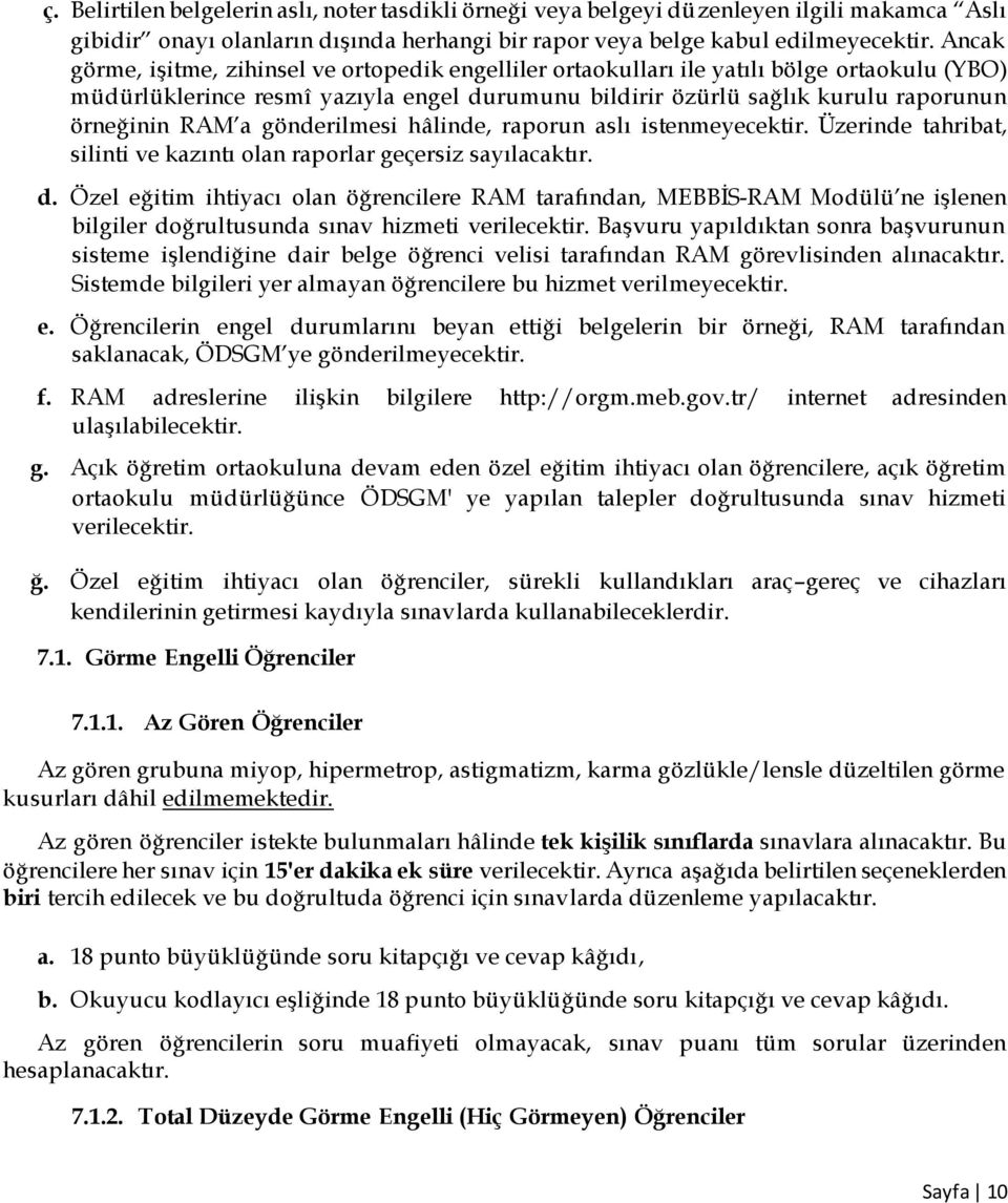 a gönderilmesi hâlinde, raporun aslı istenmeyecektir. Üzerinde tahribat, silinti ve kazıntı olan raporlar geçersiz sayılacaktır. d.