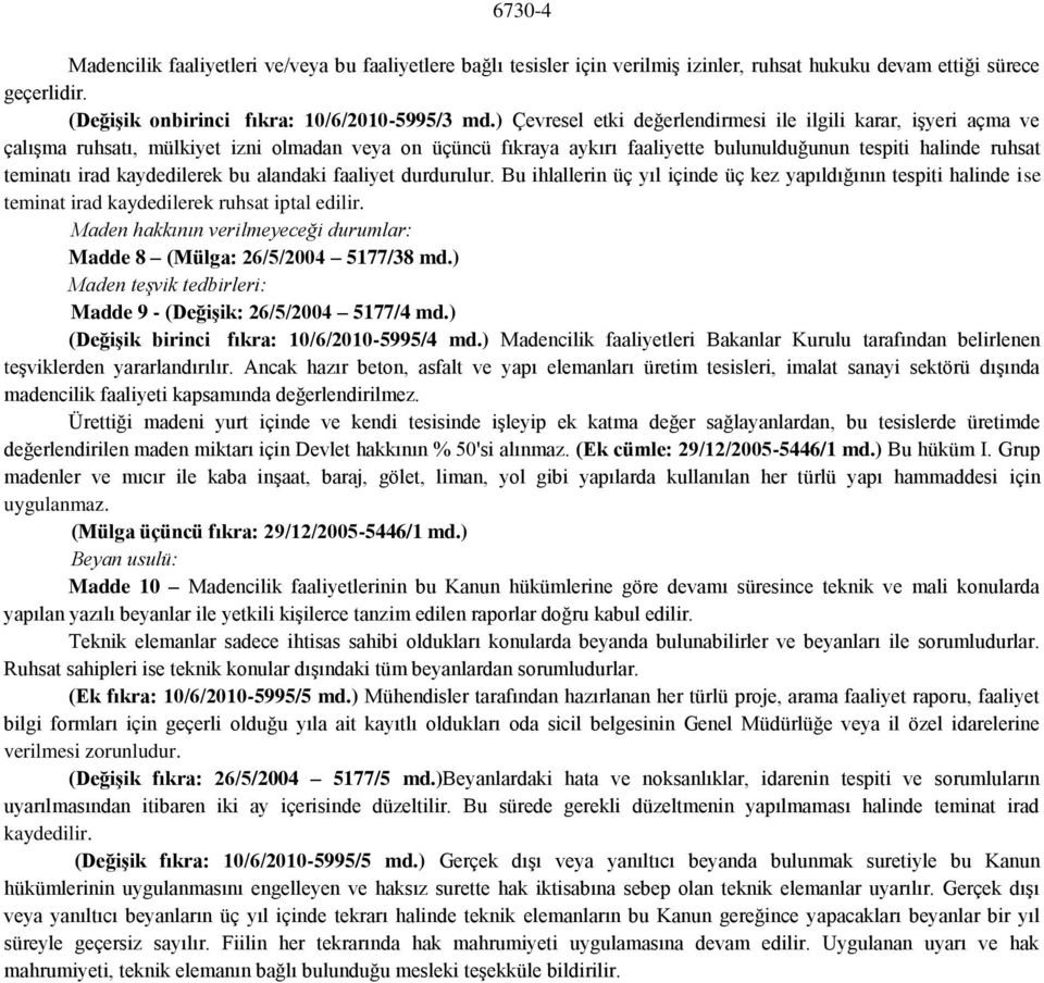 kaydedilerek bu alandaki faaliyet durdurulur. Bu ihlallerin üç yıl içinde üç kez yapıldığının tespiti halinde ise teminat irad kaydedilerek ruhsat iptal edilir.