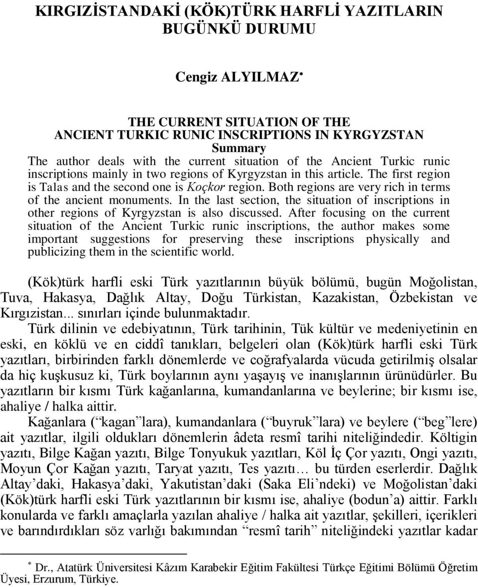 Both regions are very rich in terms of the ancient monuments. In the last section, the situation of inscriptions in other regions of Kyrgyzstan is also discussed.