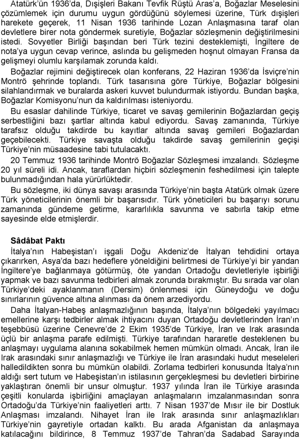 Sovyetler Birliği başından beri Türk tezini desteklemişti, İngiltere de nota ya uygun cevap verince, aslında bu gelişmeden hoşnut olmayan Fransa da gelişmeyi olumlu karşılamak zorunda kaldı.