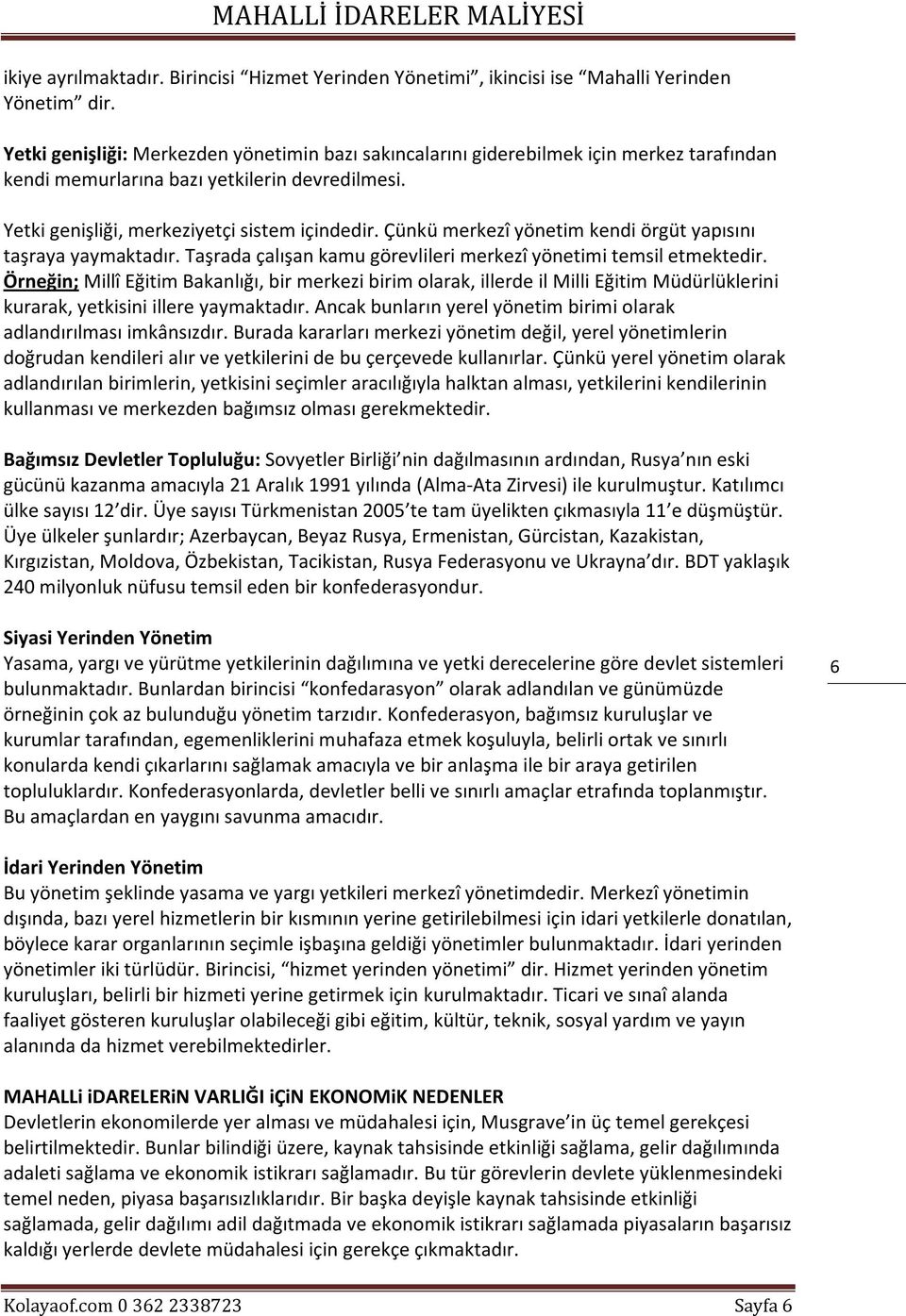 Çünkü merkezî yönetim kendi örgüt yapısını taşraya yaymaktadır. Taşrada çalışan kamu görevlileri merkezî yönetimi temsil etmektedir.