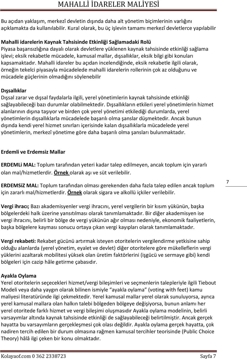 tahsisinde etkinliği sağlama işlevi; eksik rekabetle mücadele, kamusal mallar, dışsallıklar, eksik bilgi gibi konuları kapsamaktadır.