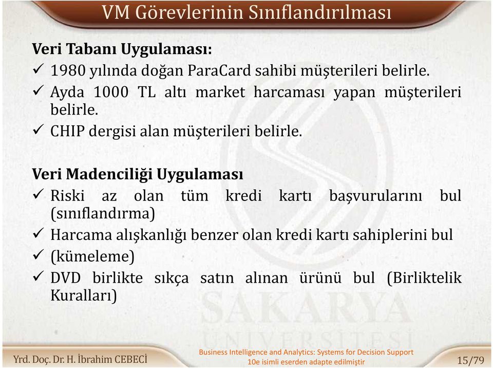 Veri Madenciliği Uygulaması Riski az olan tüm kredi kartı başvurularını bul (sınıflandırma) Harcama alışkanlığı benzer