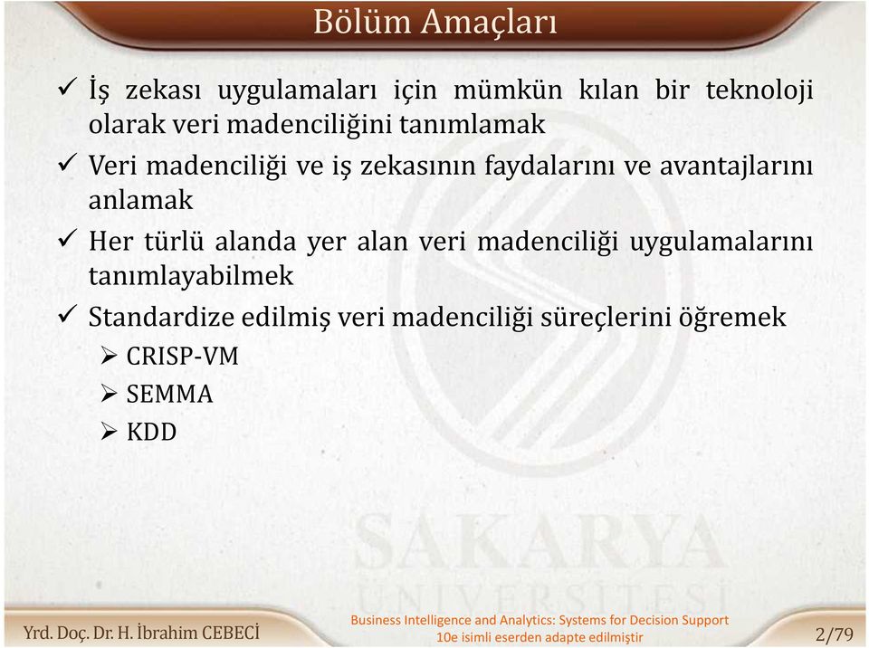 anlamak Her türlü alanda yer alan veri madenciliği uygulamalarını tanımlayabilmek