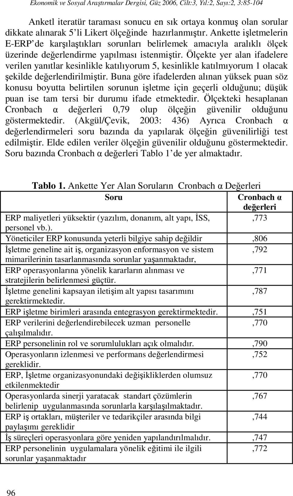 Ölçekte yer alan ifadelere verilen yanıtlar kesinlikle katılıyorum 5, kesinlikle katılmıyorum 1 olacak şekilde değerlendirilmiştir.