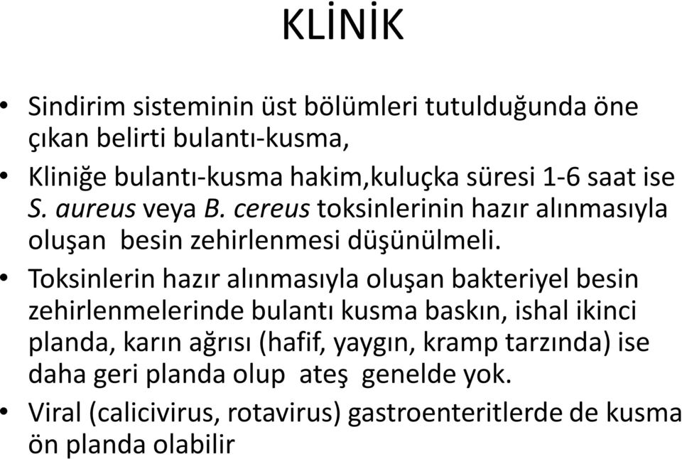 Toksinlerin hazır alınmasıyla oluşan bakteriyel besin zehirlenmelerinde bulantı kusma baskın, ishal ikinci planda, karın ağrısı