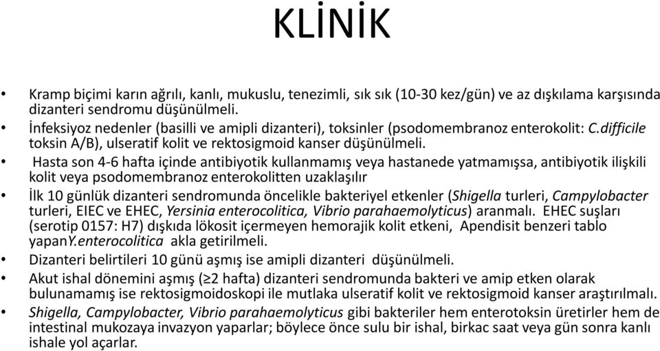 Hasta son 4-6 hafta içinde antibiyotik kullanmamış veya hastanede yatmamışsa, antibiyotik ilişkili kolit veya psodomembranoz enterokolitten uzaklaşılır İlk 10 günlük dizanteri sendromunda öncelikle