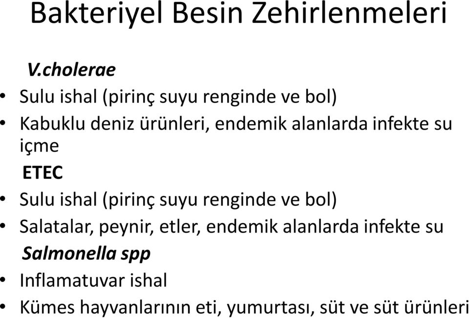 alanlarda infekte su içme ETEC Sulu ishal (pirinç suyu renginde ve bol) Salatalar,