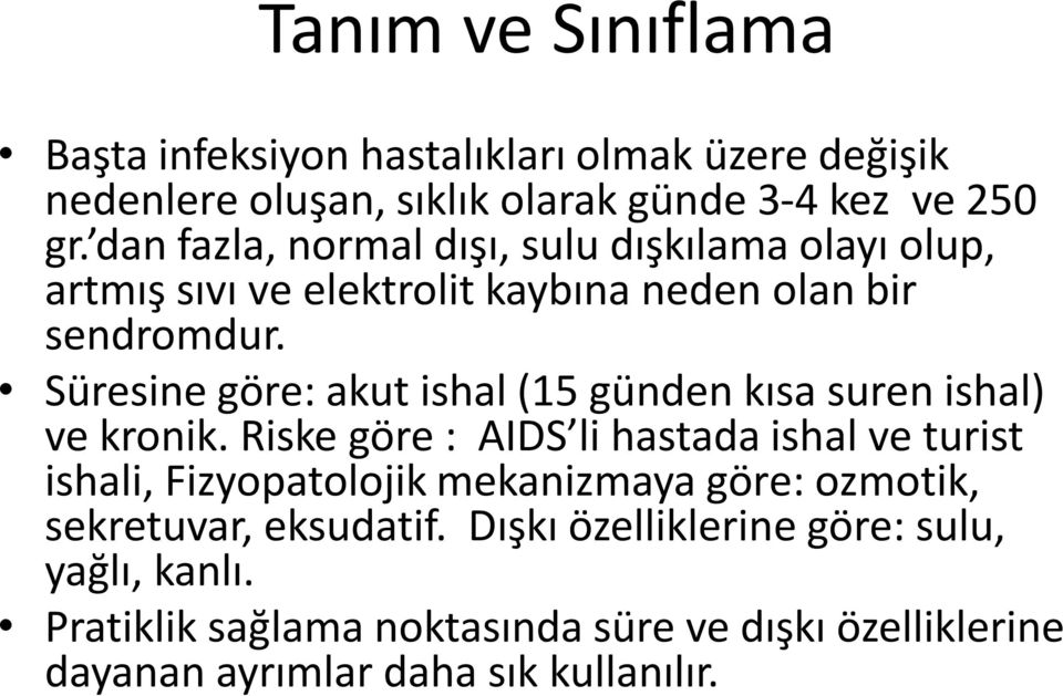 Süresine göre: akut ishal (15 günden kısa suren ishal) ve kronik.