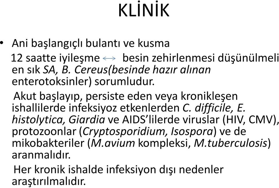 Akut başlayıp, persiste eden veya kronikleşen ishallilerde infeksiyoz etkenlerden C. difficile, E.