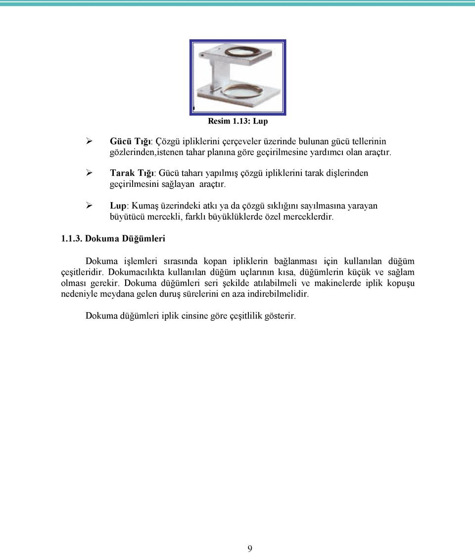 Lup: Kumaş üzerindeki atkı ya da çözgü sıklığını sayılmasına yarayan büyütücü mercekli, farklı büyüklüklerde özel merceklerdir. 1.1.3.