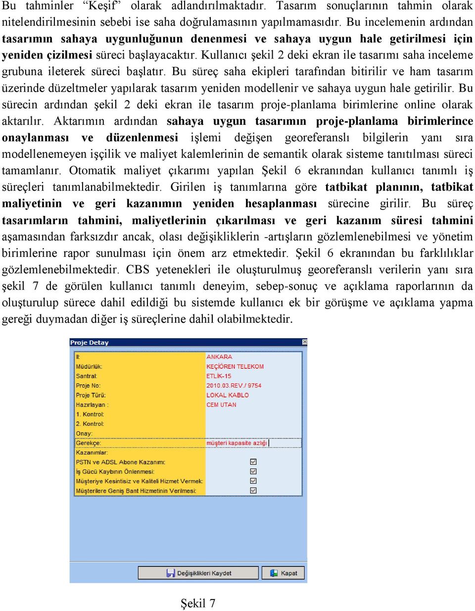 Kullanıcı şekil 2 deki ekran ile tasarımı saha inceleme grubuna ileterek süreci başlatır.