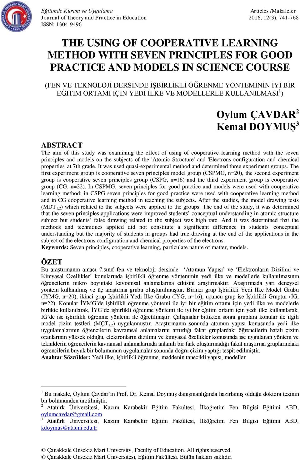 ABSTRACT The aim of this study was examining the effect of using of cooperative learning method with the seven principles and models on the subjects of the 'Atomic Structure' and 'Electrons