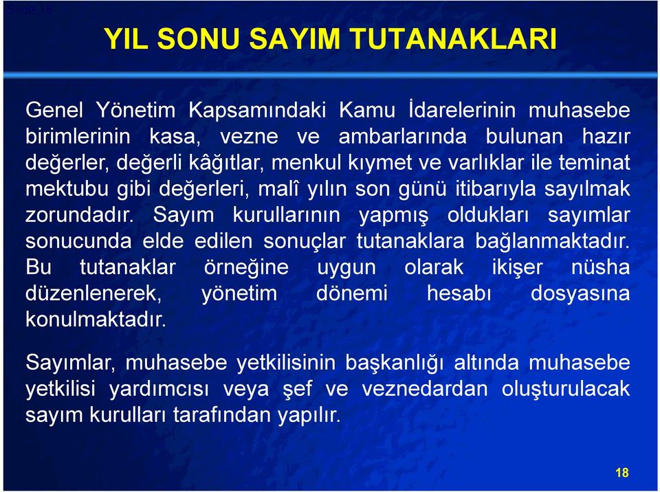 Sayım kurullarının yapmış oldukları sayımlar sonucunda elde edilen sonuçlar tutanaklara bağlanmaktadır.