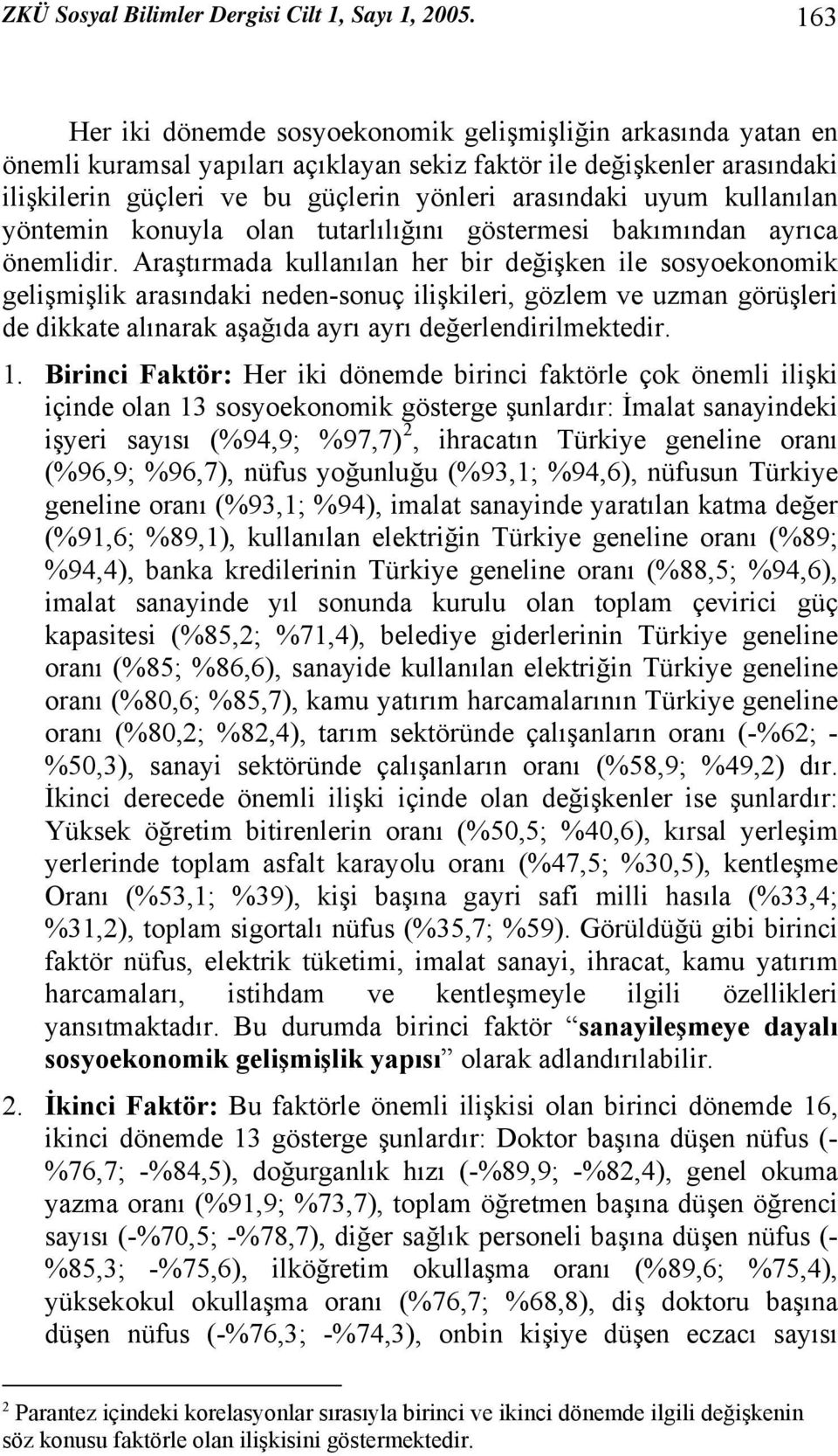 uyum kullanılan yöntemin konuyla olan tutarlılığını göstermesi bakımından ayrıca önemlidir.