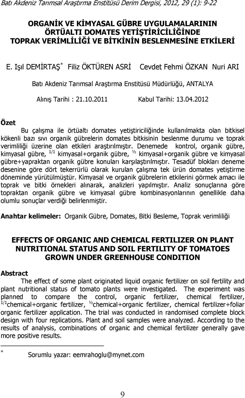 2012 Özet Bu çalışma ile örtüaltı domates yetiştiriciliğinde kullanılmakta olan bitkisel kökenli bazı sıvı organik gübrelerin domates bitkisinin beslenme durumu ve toprak verimliliği üzerine olan