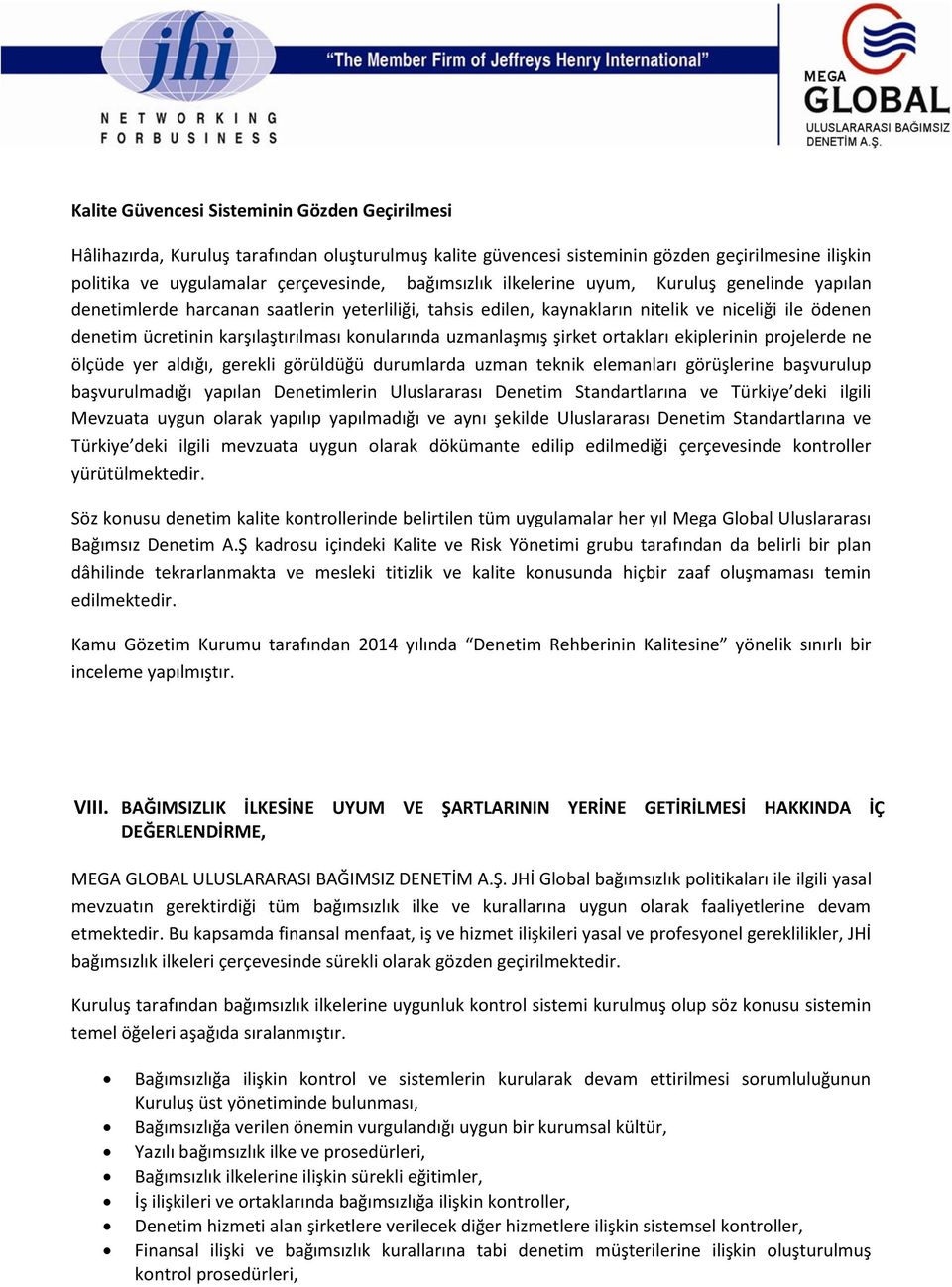 uzmanlaşmış şirket ortakları ekiplerinin projelerde ne ölçüde yer aldığı, gerekli görüldüğü durumlarda uzman teknik elemanları görüşlerine başvurulup başvurulmadığı yapılan Denetimlerin Uluslararası