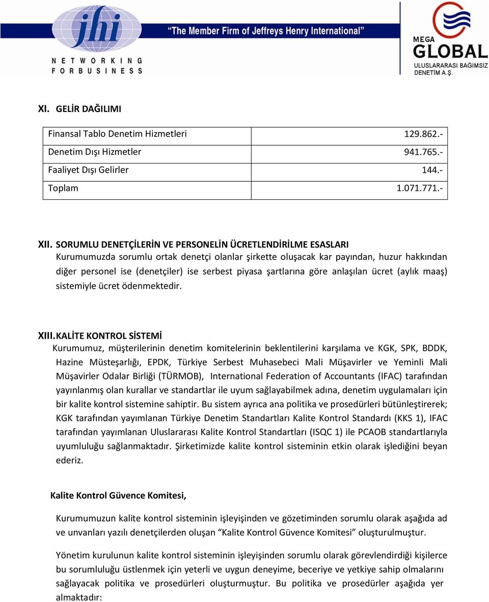 piyasa şartlarına göre anlaşılan ücret (aylık maaş) sistemiyle ücret ödenmektedir. XIII.