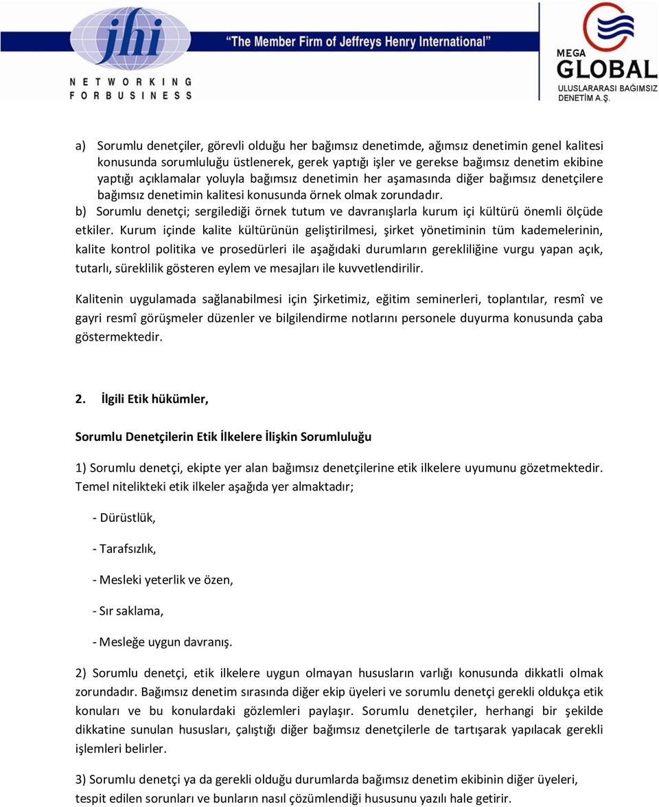 b) Sorumlu denetçi; sergilediği örnek tutum ve davranışlarla kurum içi kültürü önemli ölçüde etkiler.