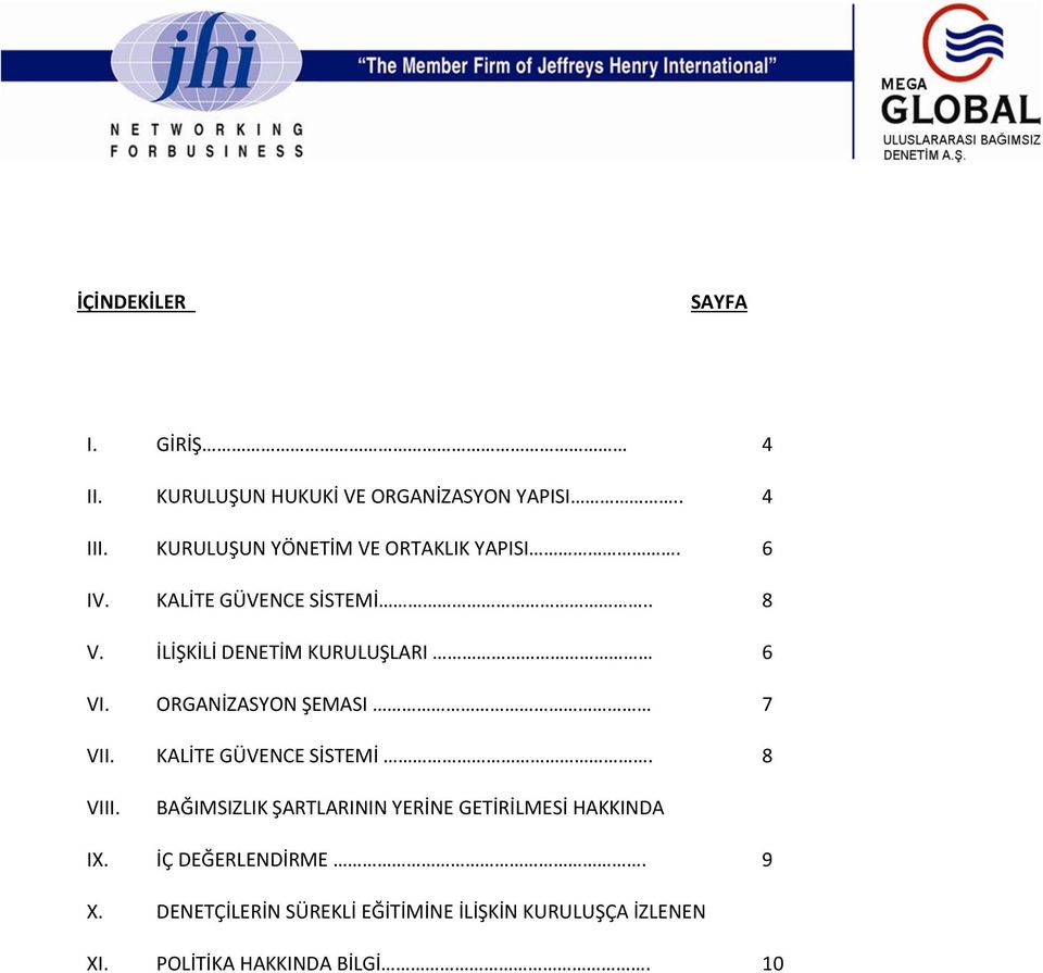 İLİŞKİLİ DENETİM KURULUŞLARI 6 VI. ORGANİZASYON ŞEMASI 7 VII. KALİTE GÜVENCE SİSTEMİ. 8 VIII.