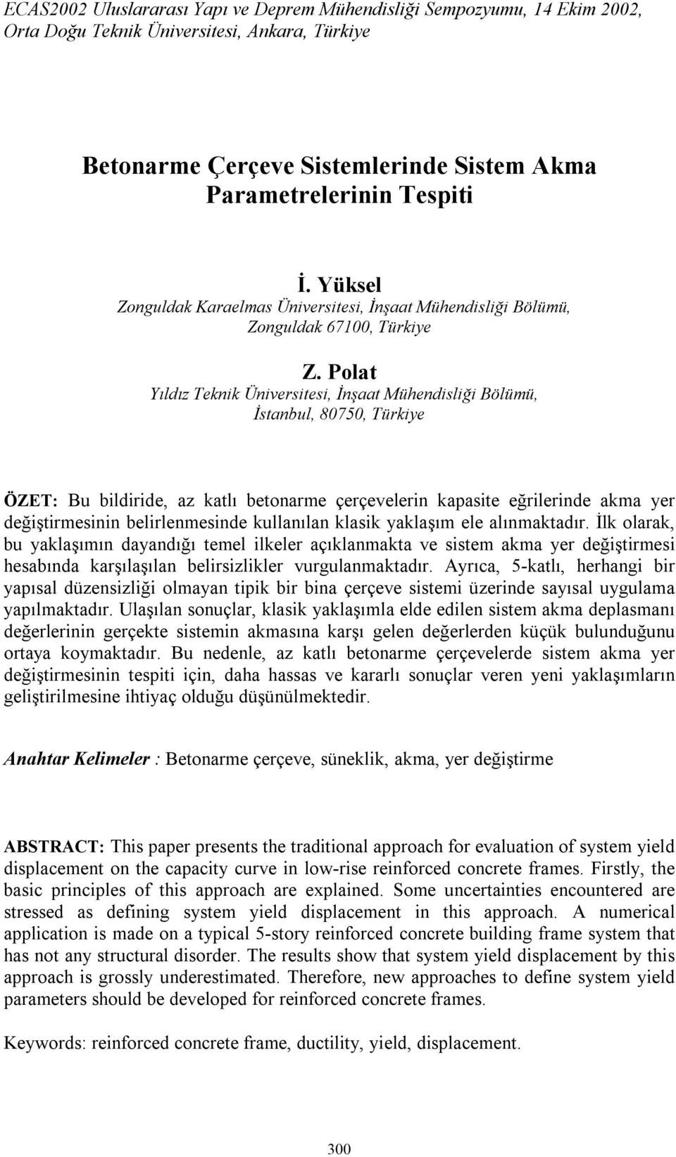 Polat Yıldız Teknik Üniversitesi, İnşaat Mühendisliği Bölümü, İstanbul, 80750, Türkiye ÖZET: Bu bildiride, az katlı betonarme çerçevelerin kapasite eğrilerinde akma yer değiştirmesinin