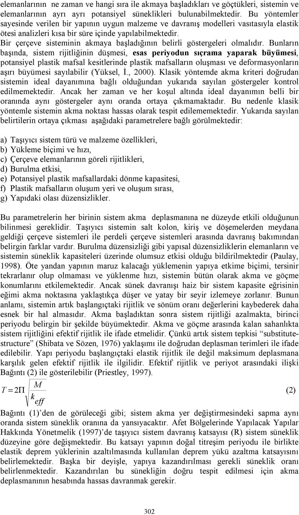 Bir çerçeve sisteminin akmaya başladığının belirli göstergeleri olmalıdır.