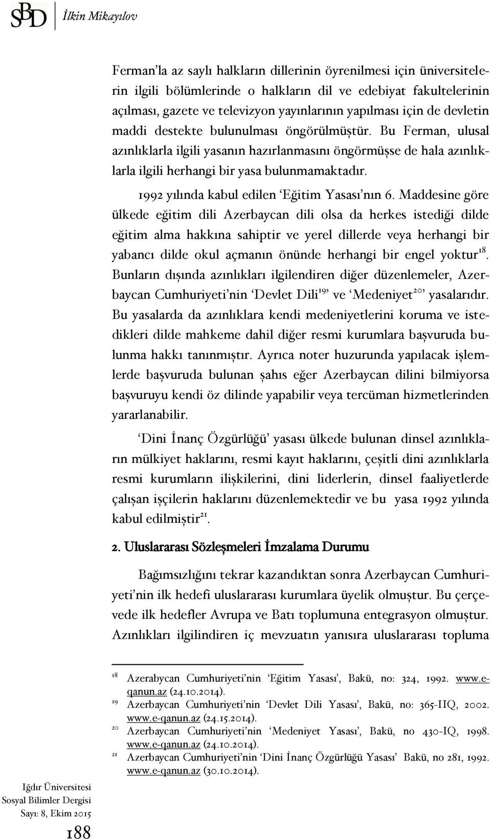 Bu Ferman, ulusal azınlıklarla ilgili yasanın hazırlanmasını öngörmüşse de hala azınlıklarla ilgili herhangi bir yasa bulunmamaktadır. 1992 yılında kabul edilen Eğitim Yasası nın 6.