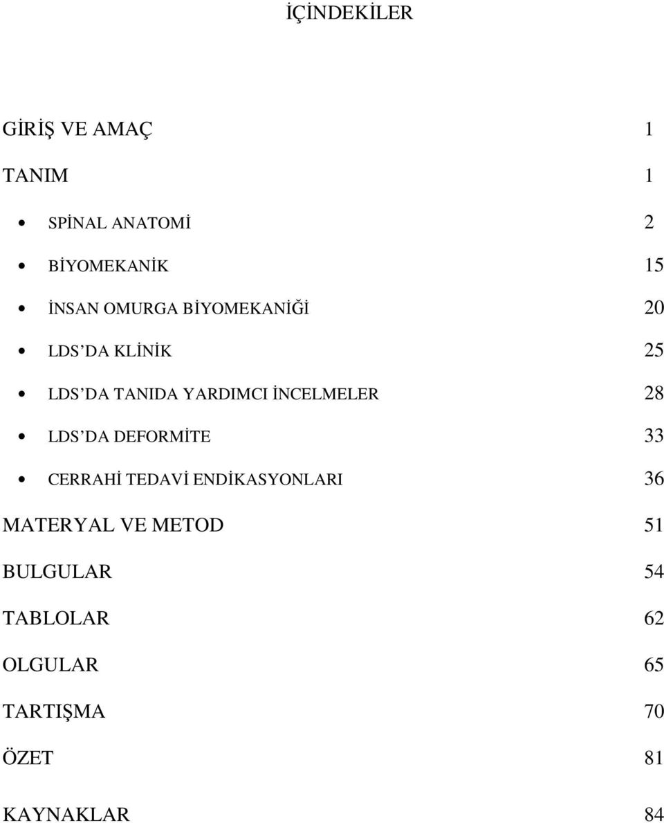 İNCELMELER 28 LDS DA DEFORMİTE 33 CERRAHİ TEDAVİ ENDİKASYONLARI 36