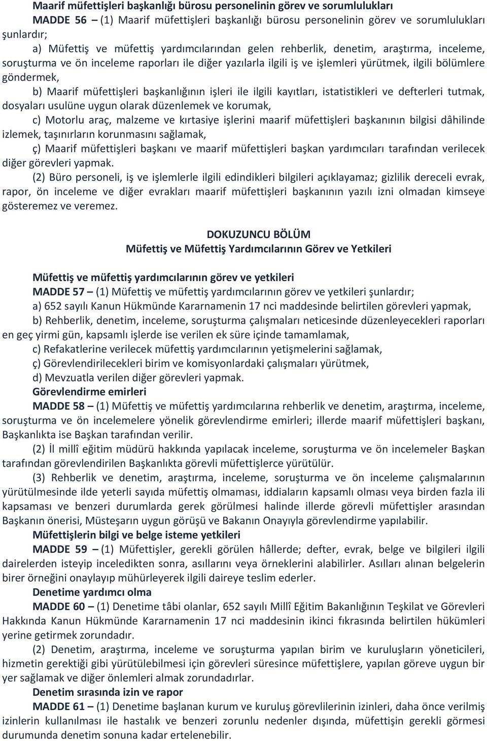 müfettişleri başkanlığının işleri ile ilgili kayıtları, istatistikleri ve defterleri tutmak, dosyaları usulüne uygun olarak düzenlemek ve korumak, c) Motorlu araç, malzeme ve kırtasiye işlerini