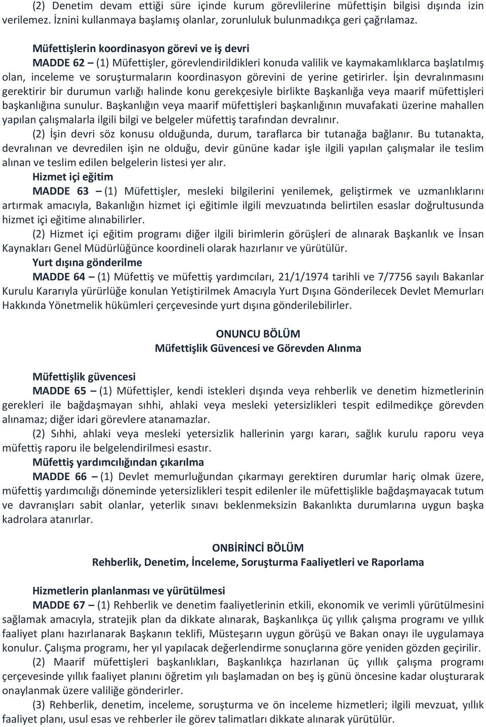 yerine getirirler. İşin devralınmasını gerektirir bir durumun varlığı halinde konu gerekçesiyle birlikte Başkanlığa veya maarif müfettişleri başkanlığına sunulur.