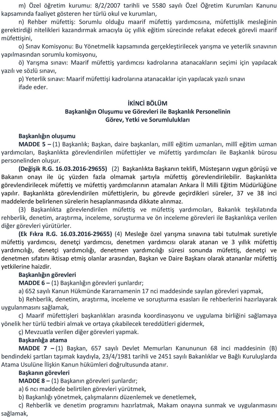 gerçekleştirilecek yarışma ve yeterlik sınavının yapılmasından sorumlu komisyonu, ö) Yarışma sınavı: Maarif müfettiş yardımcısı kadrolarına atanacakların seçimi için yapılacak yazılı ve sözlü sınavı,