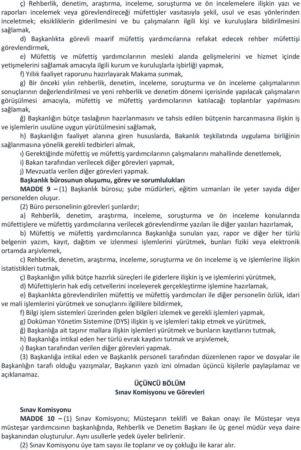 görevlendirmek, e) Müfettiş ve müfettiş yardımcılarının mesleki alanda gelişmelerini ve hizmet içinde yetişmelerini sağlamak amacıyla ilgili kurum ve kuruluşlarla işbirliği yapmak, f) Yıllık faaliyet