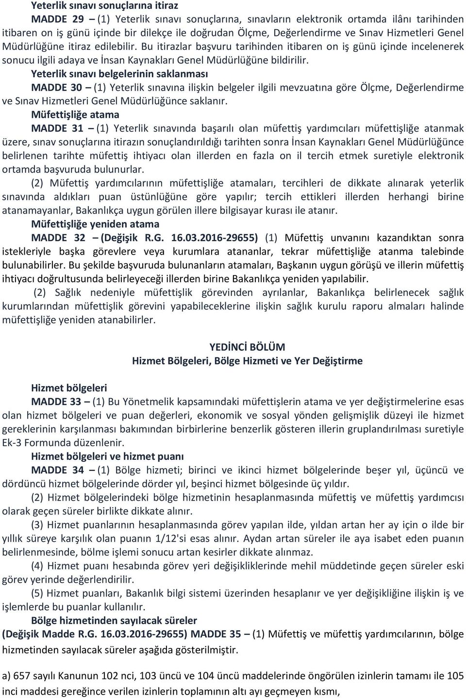 Yeterlik sınavı belgelerinin saklanması MADDE 30 (1) Yeterlik sınavına ilişkin belgeler ilgili mevzuatına göre Ölçme, Değerlendirme ve Sınav Hizmetleri Genel Müdürlüğünce saklanır.