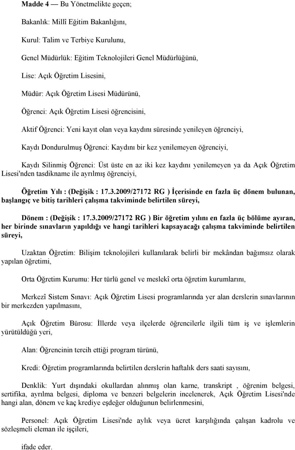 öğrenciyi, Kaydı Silinmiş Öğrenci: Üst üste en az iki kez kaydını yenilemeyen ya da Açık Öğretim Lisesi'nden tasdikname ile ayrılmış öğrenciyi, Öğretim Yılı : (Değişik : 17.3.