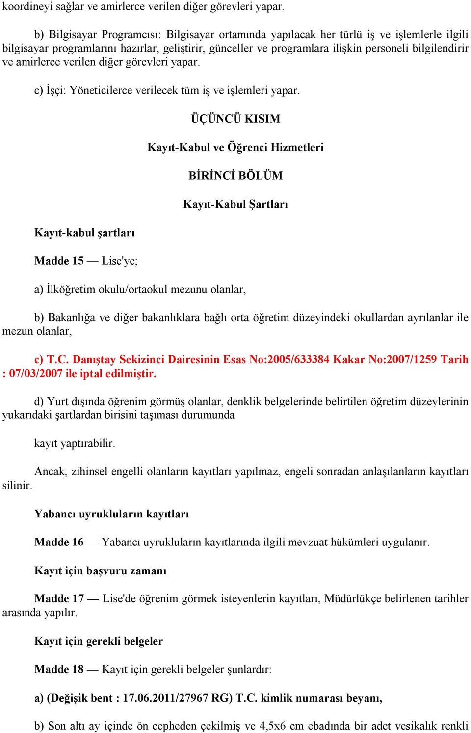 amirlerce verilen diğer görevleri yapar. c) İşçi: Yöneticilerce verilecek tüm iş ve işlemleri yapar.