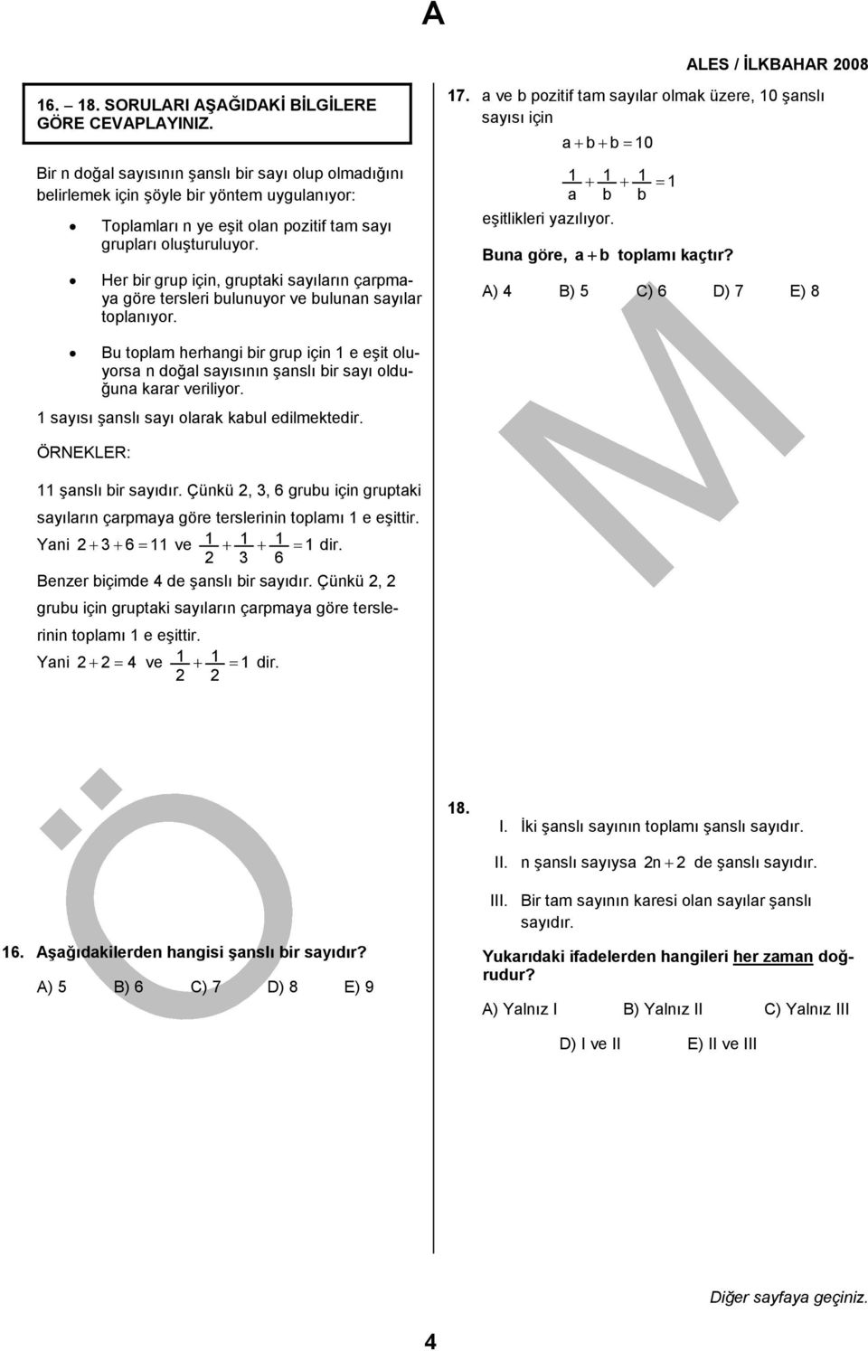 a ve b pozitif tam sayılar olmak üzere, 0 şanslı sayısı için a+ b+ b = 0 eşitlikleri yazılıyor. + + = a b b Buna göre, a + b toplamı kaçtır?