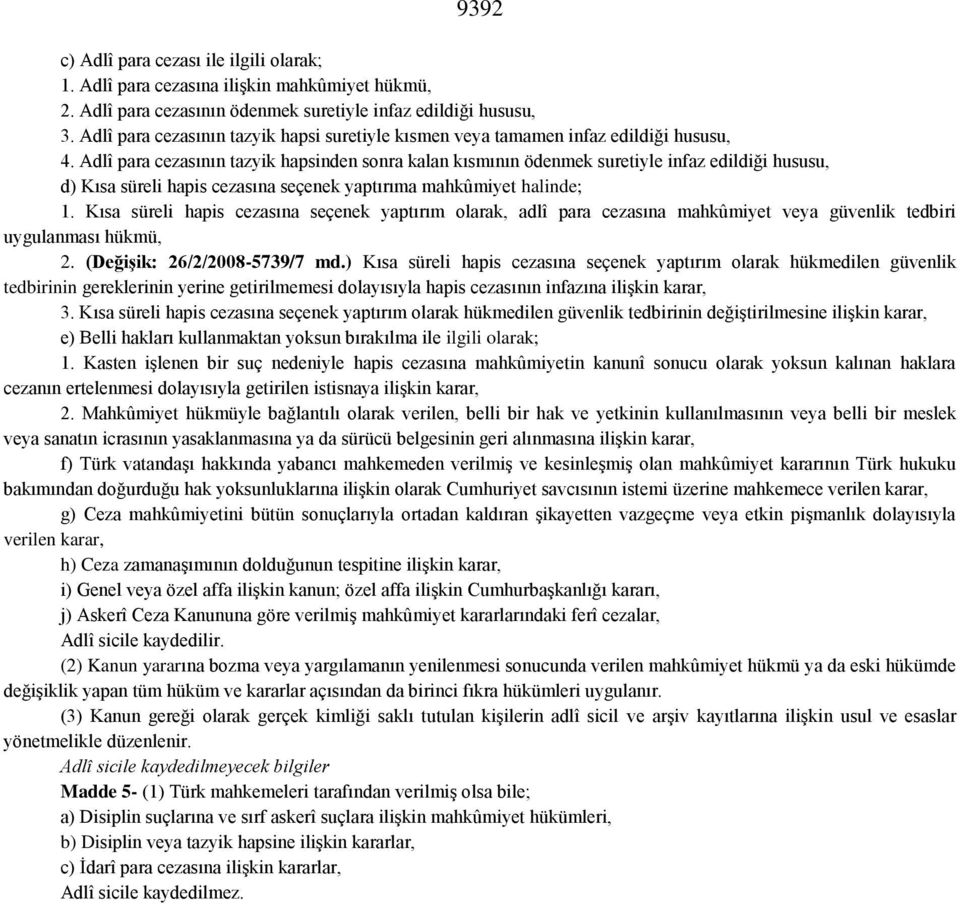 Adlî para cezasının tazyik hapsinden sonra kalan kısmının ödenmek suretiyle infaz edildiği hususu, d) Kısa süreli hapis cezasına seçenek yaptırıma mahkûmiyet halinde; 1.